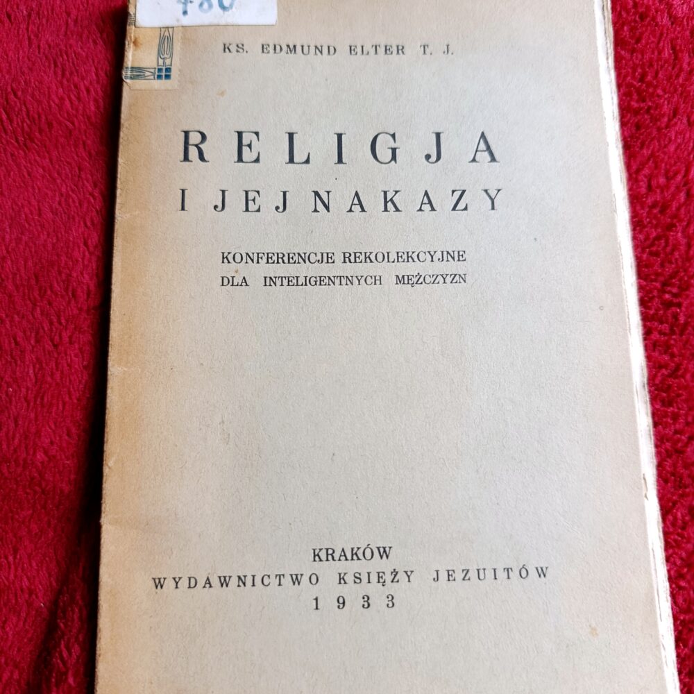 Ks. Edmund Elter T. J., "Religja i jej nakazy. Konferencje rekolekcyjne dla inteligentnych mężczyzn" [1933]