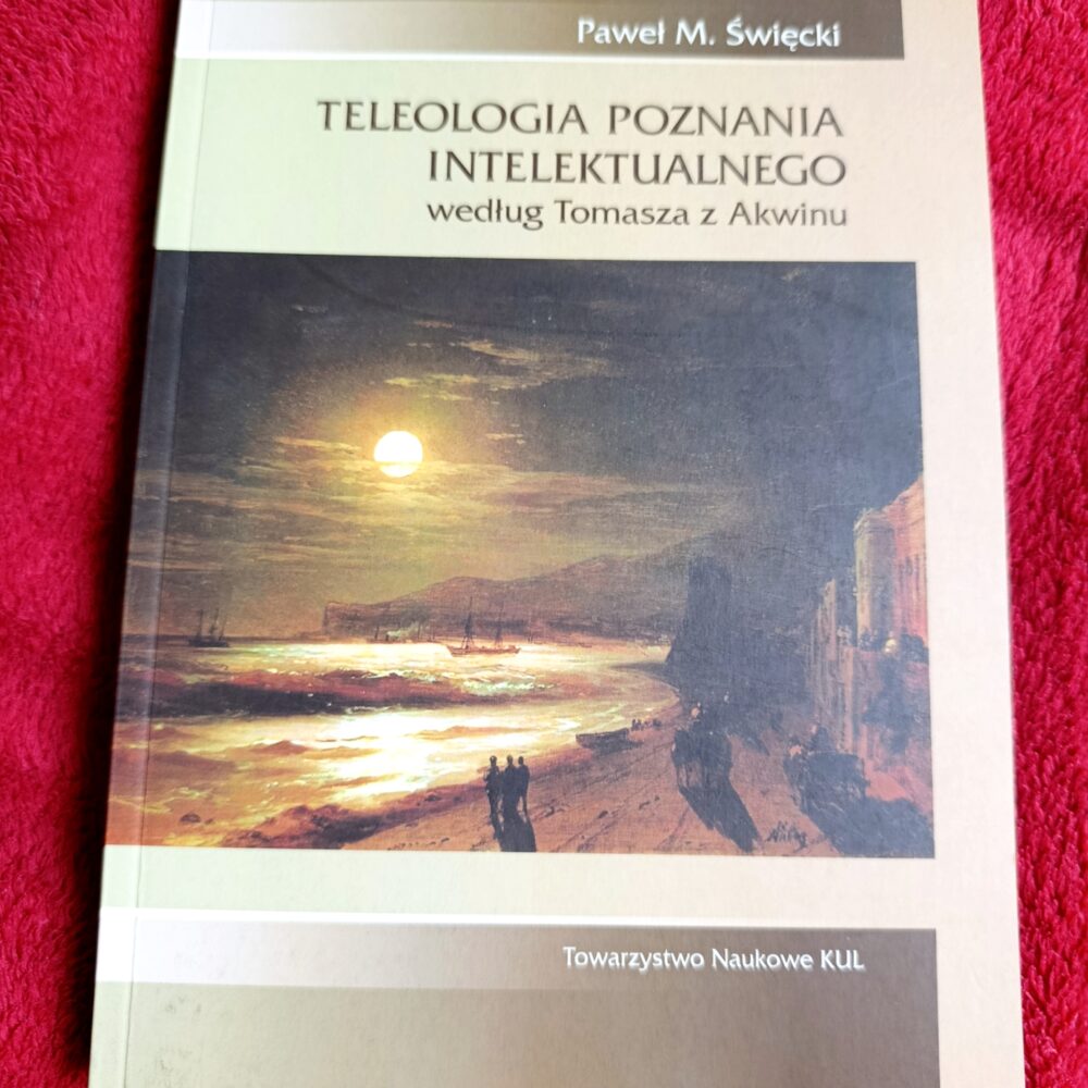Paweł M. Święcki, "Teleologia poznania intelektualnego według Tomasza z Akwinu" [2015]