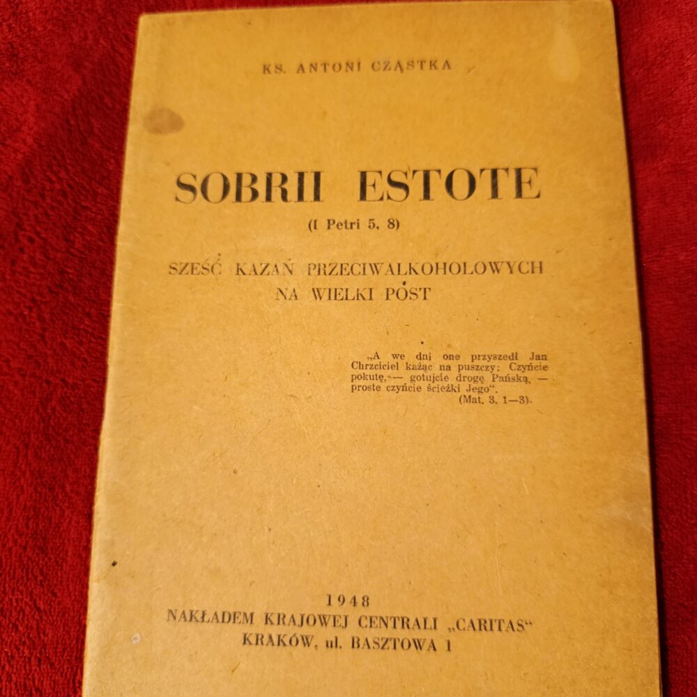 Ks. Antoni Cząstka, "Sobri estote (I Petri 5, 8). Sześć kazań przeciwalkoholowych na Wielki Post" [1948]