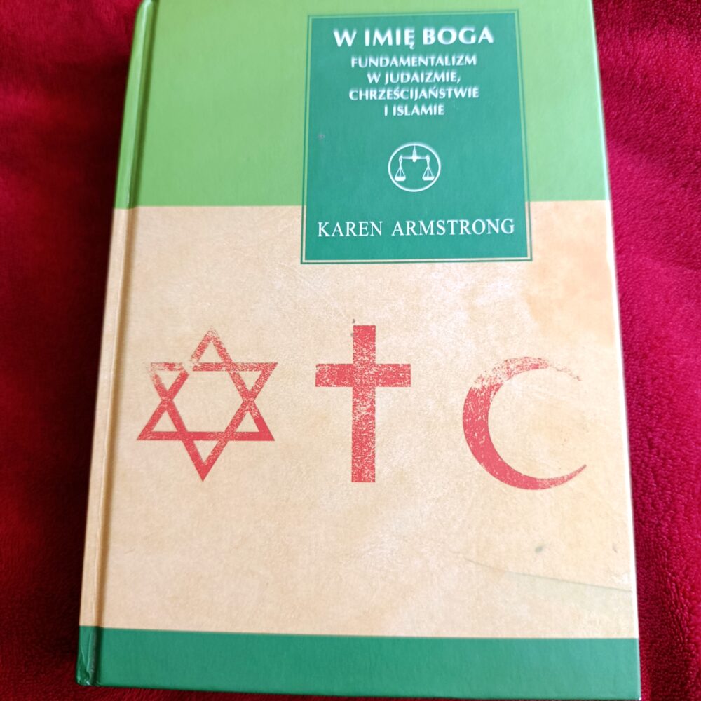 Karen Armstrong, "W imię Boga. Fundamentalizm w judaizmie, chrześcijaństwie i islamie" [2005]