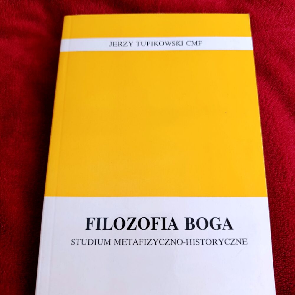 Jerzy Tupikowski CMF, "Filozofia Boga. Studium metafizyczno-historyczne" [2002]