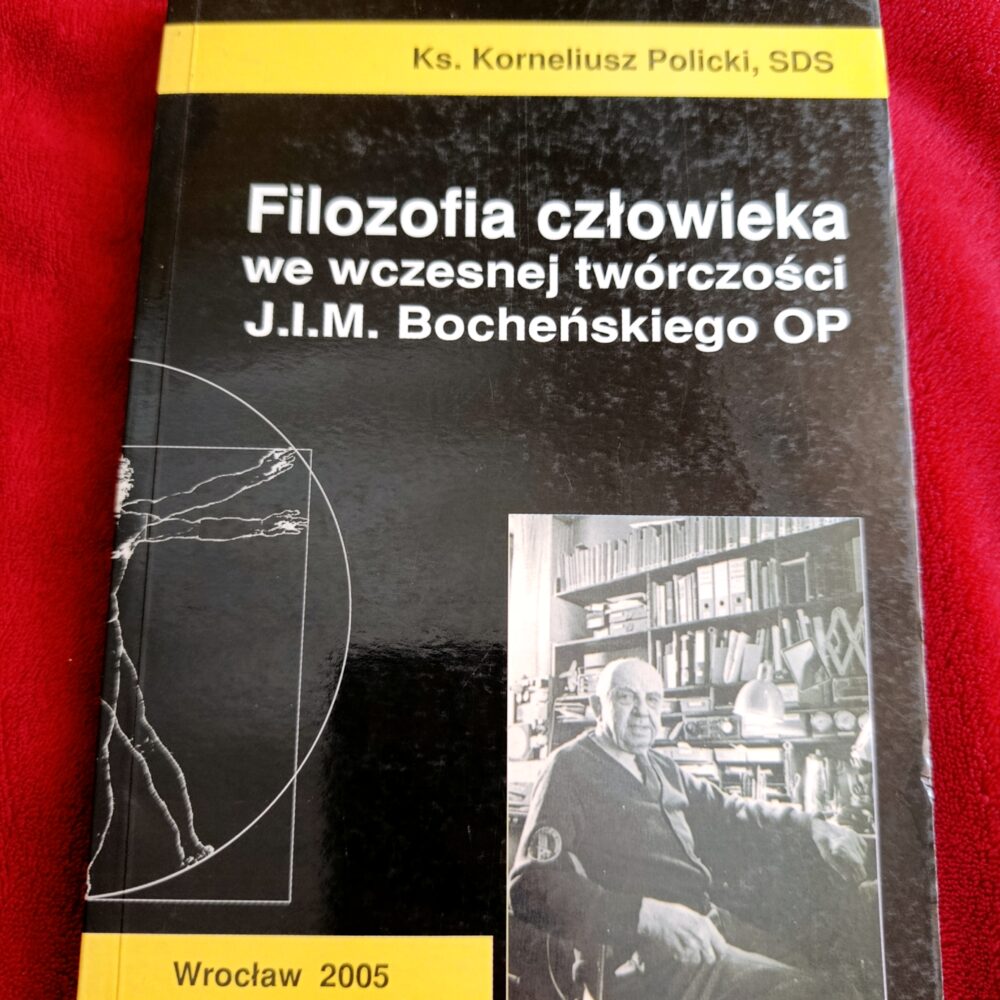 Ks. Korneliusz Policki SDS, "Filozofia człowieka we wczesnej twórczości J. I. M. Bocheńskiego OP" [2005]