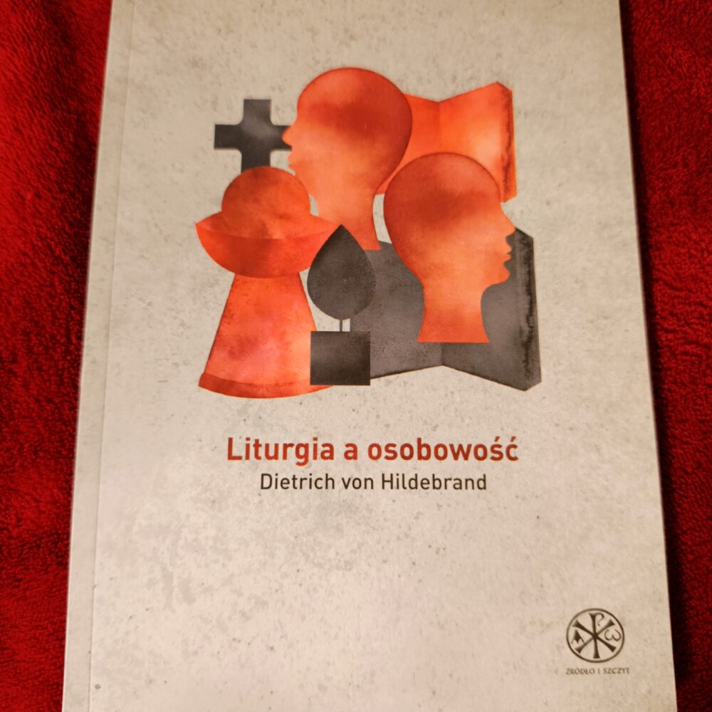 Dietrich von Hildebrand, "Liturgia a osobowość" [2014]