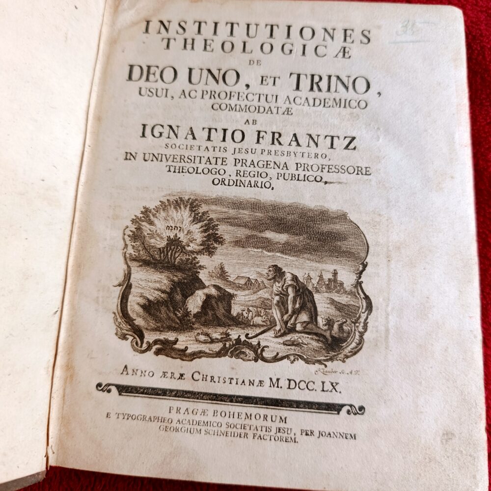 Ignatius Frantz S. I., "Institutiones Theologicae de Deu Uno, et Trino, usui, ac profectui academico commodatae" [1760] [STARODRUK]
