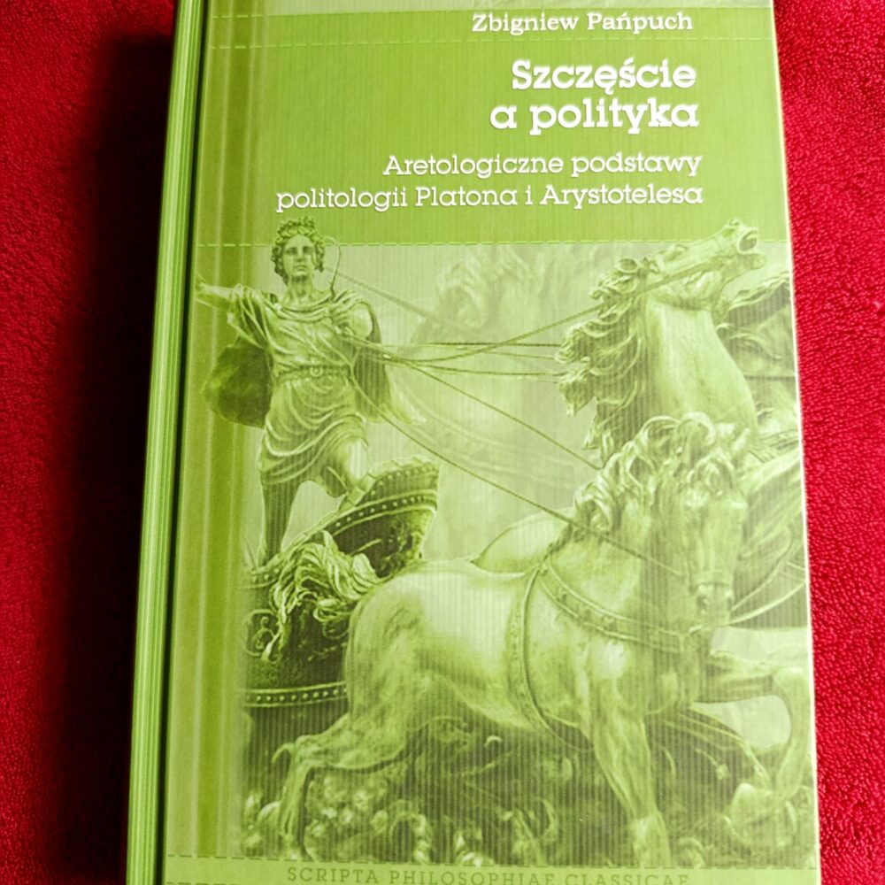 Zbigniew Pańpuch, "Szczęście a polityka. Aretologiczne podstawy politologii Platona i Arystotelesa" [2015]