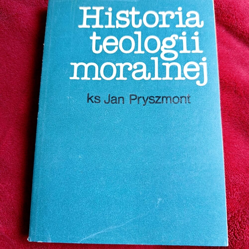 Ks. Jan Pryszmont, "Historia teologii moralnej" [1987]