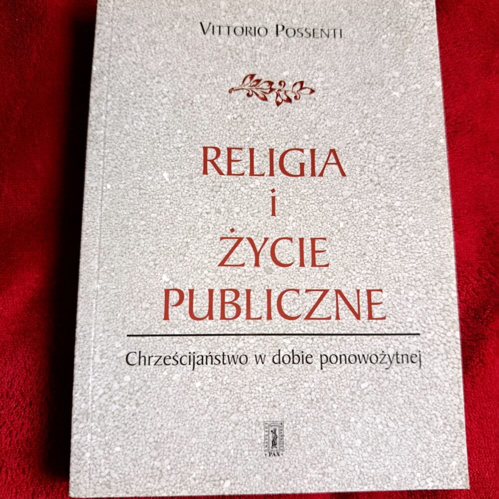 Vittorio Possenti, "Religia i życie publiczne. Chrześcijaństwo w dobie ponowożytnej" [2005]