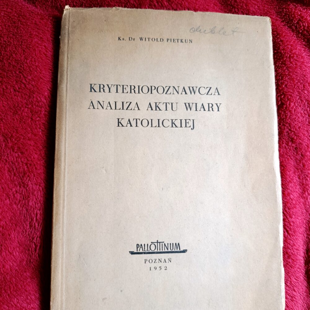 Ks. Dr Witold Pietkun, "Kryteriopoznawcza analiza aktu wiary katolickiej" [1952]
