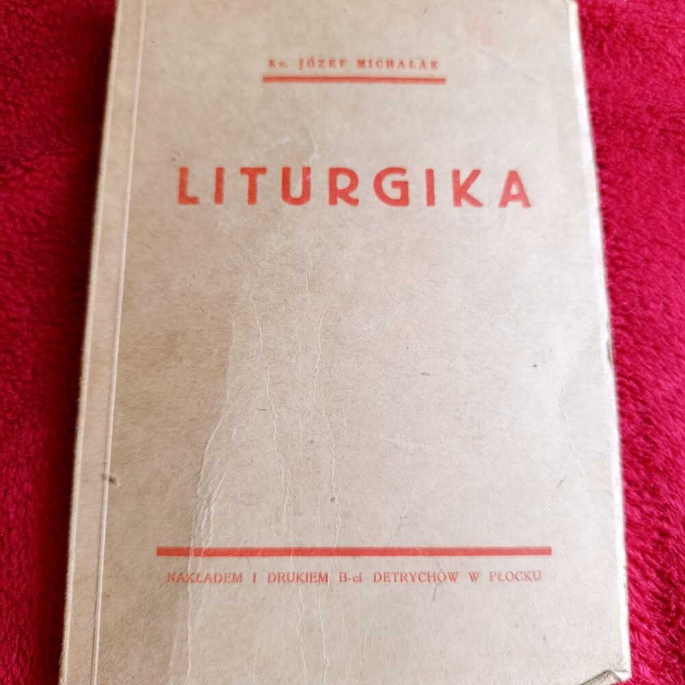 Ks. Józef Michalak, "Liturgika czyli Wykład Obrzędów Kościoła Katolickiego" [1932]