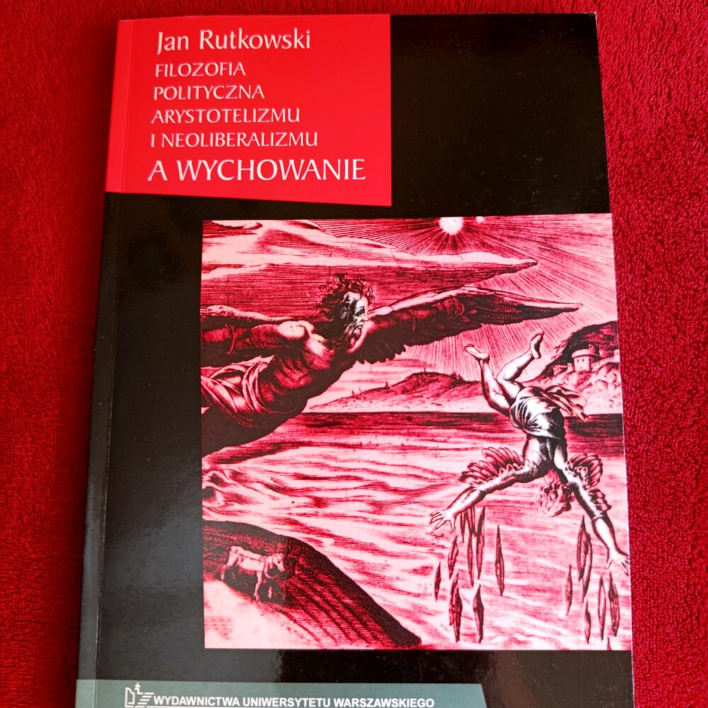Jan Rutkowski, "Filozofia polityczna arystotelizmu i neoliberalizmu a wychowanie" [2003]