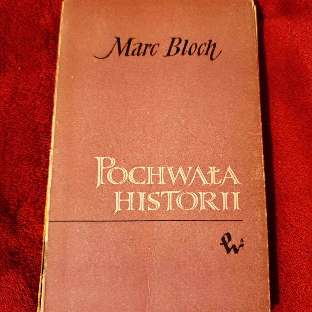 Marc Bloch, "Pochwała historii czyli o zawodzie historyka" [1960]