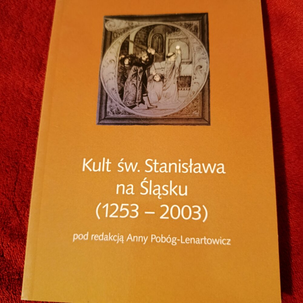 Anna Pobóg-Lenartowicz (red.), "Kult św. Stanisława na Śląsku (1253-2003)" [2004]