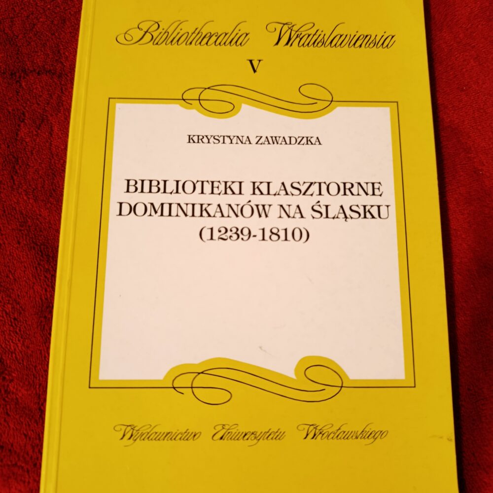 Krystyna Zawadzka, "Biblioteki klasztorne dominikanów na Śląsku (1239-1810)" [1999]