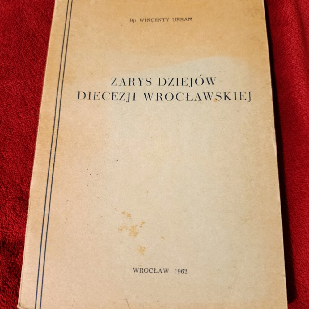 Bp Wincenty Urban, "Zarys dziejów diecezji wrocławskiej" [1962]