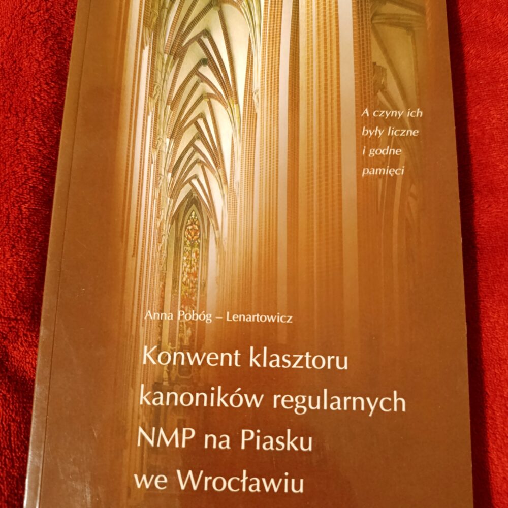 Anna Pobóg-Lenartowicz, "Konwent klasztoru kanoników regularnych NMP na Piasku we Wrocławiu" [2007]