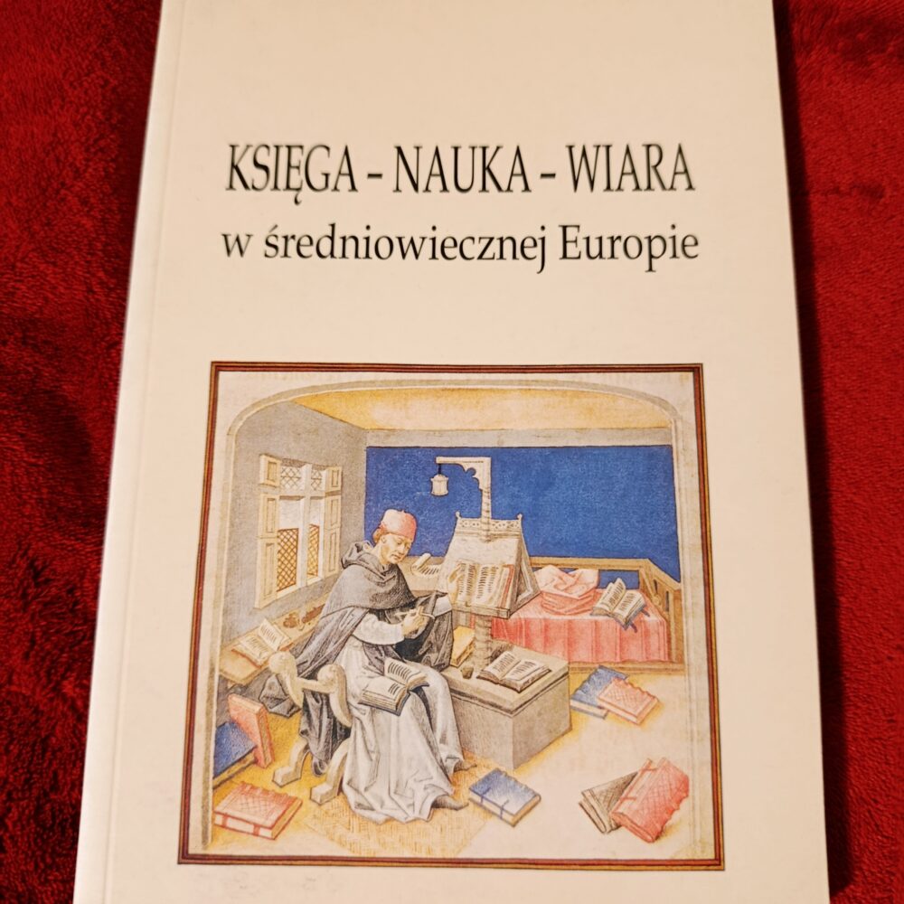 Tomasz Ratajczak, Jacek Kowalski, "Księga – nauka – wiara w średniowiecznej Europie" [2004]