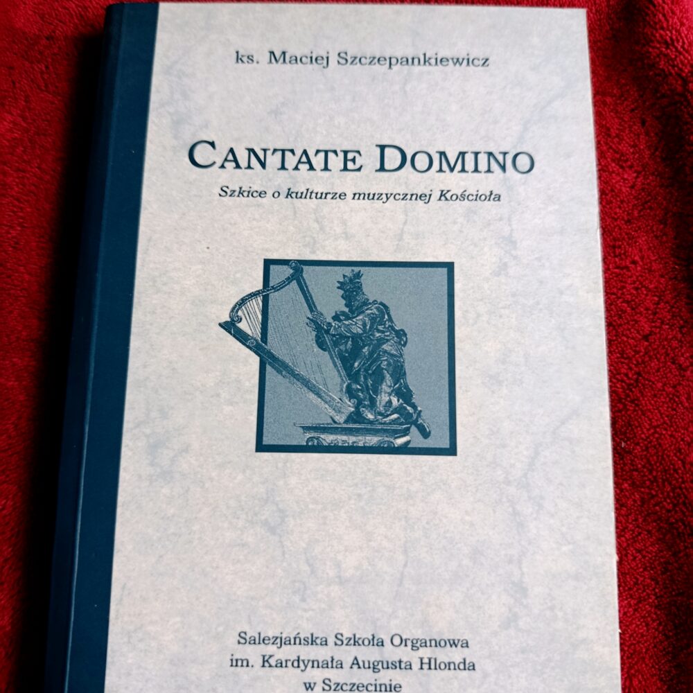 Ks. Maciej Szczepankiewicz, "Cantate Domino. Szkice o kulturze muzycznej Kościoła" [2005]