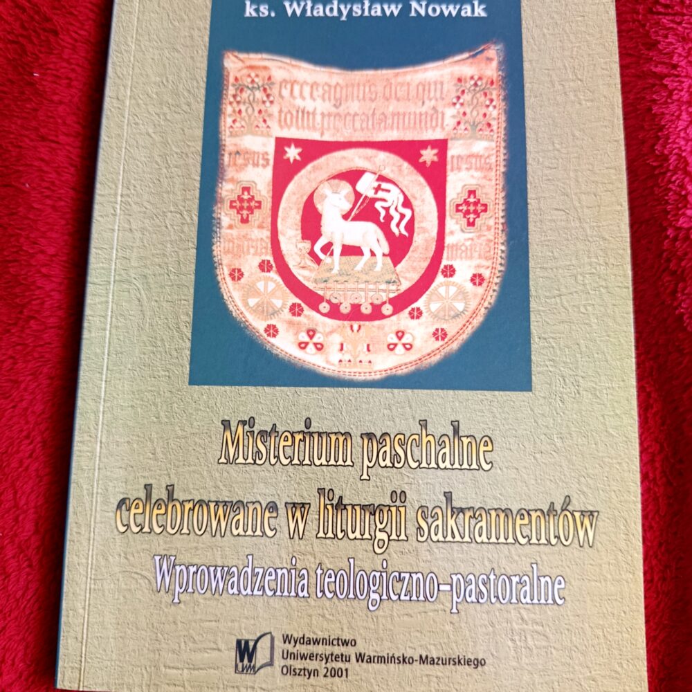 Ks. Władysław Nowak, "Misterium paschalne celebrowane w liturgii sakramentów. Wprowadzenia teologiczno-pastoralne" [2001]