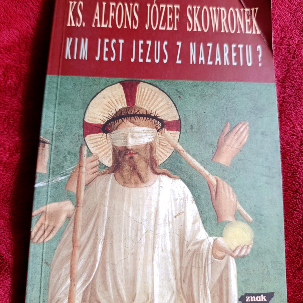 Ks. Alfons Józef Skowronek, "Kim jest Jezus z Nazaretu? Refleksje u progu XXI wieku" [2003]