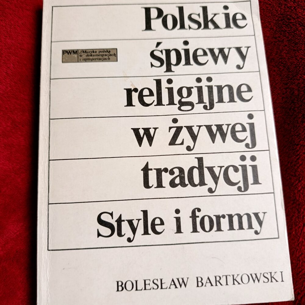 Bolesław Bartkowski, "Polskie śpiewy religijne w żywej tradycji. Style i formy" [1987]