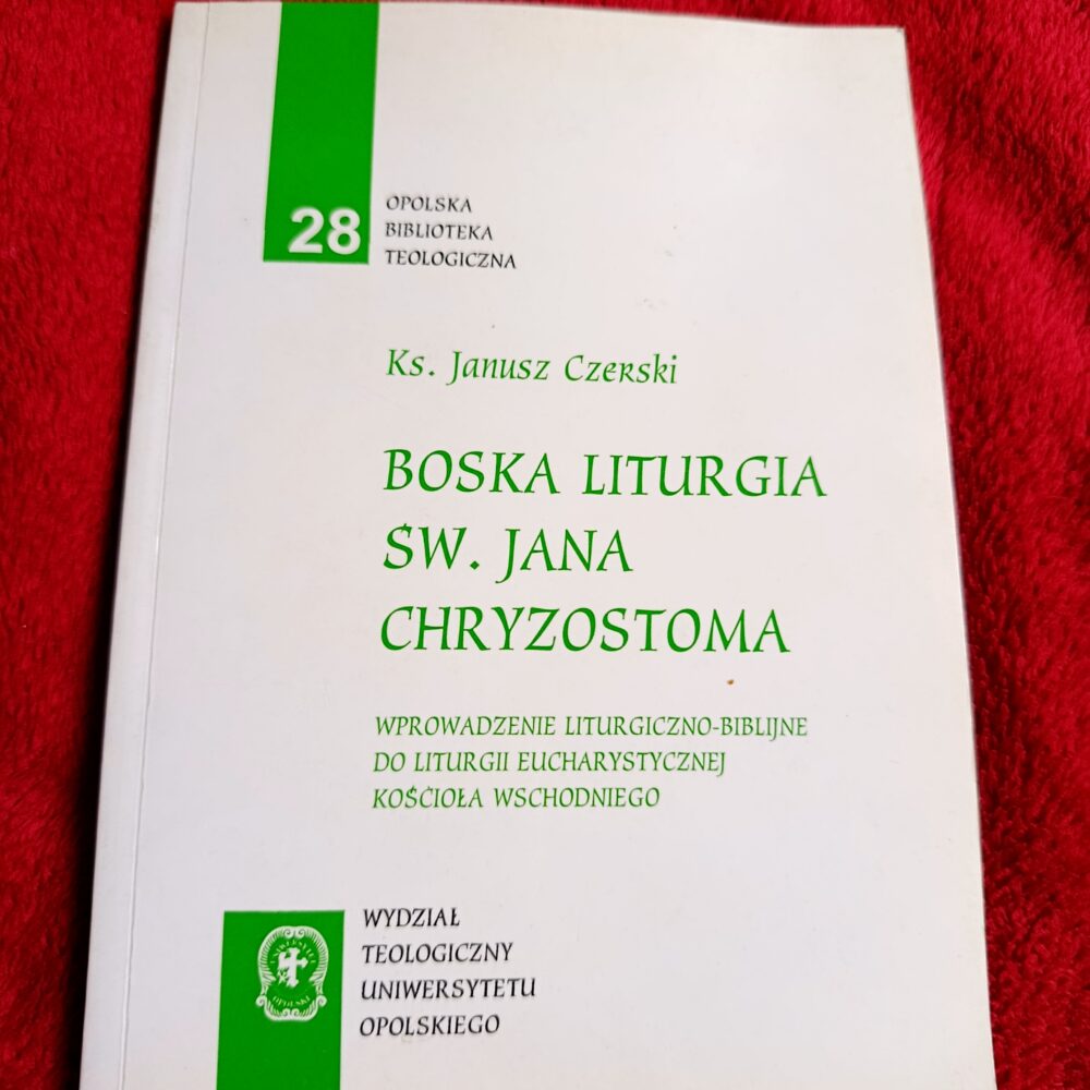 Ks. Janusz Czerski, "Boska Liturgia św. Jana Chryzostoma. Wprowadzenie liturgiczno-biblijne do liturgii eucharystycznej Kościoła Wschodniego" [1998]