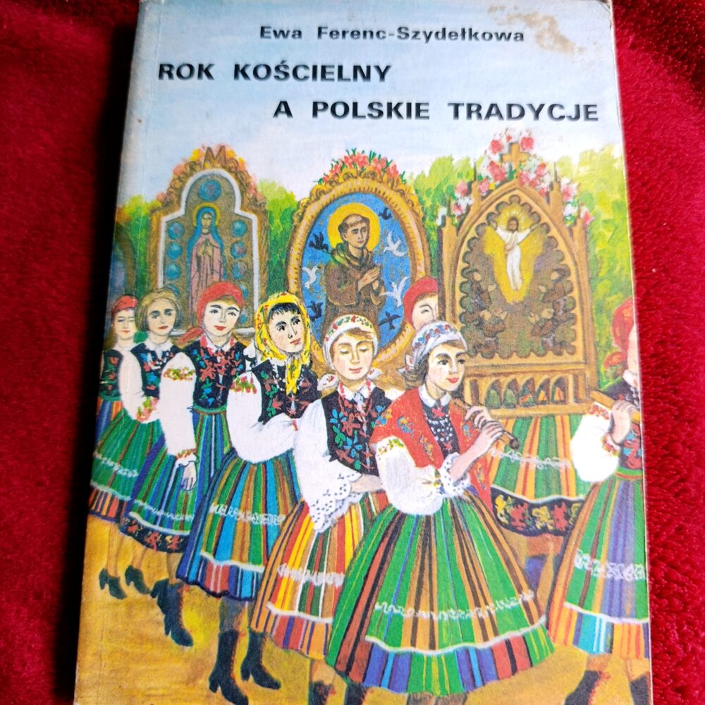 Ewa Ferenc-Szudełkowa, "Rok kościelny a polskie tradycje" [1988]