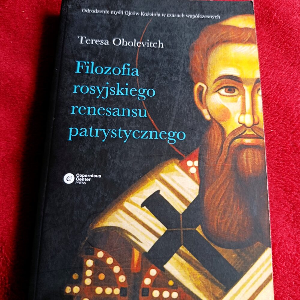 Teresa Obolevitch, "Filozofia rosyjskiego renesansu patrystycznego: o. Gieorgij Fłorowski, Włodzimierz Łosski i inni" [2014]