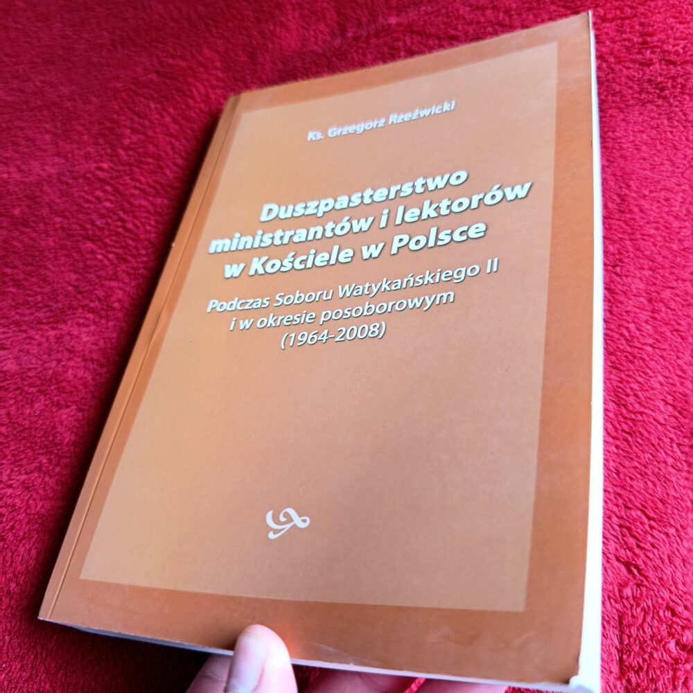 Ks. Grzegorz Rzeźwicki, "Duszpasterstwo ministrantów i lektorów w kościele w Polsce. Podczas Soboru Watykańskiego II i w okresie posoborowym (1964-2008)" [2010]