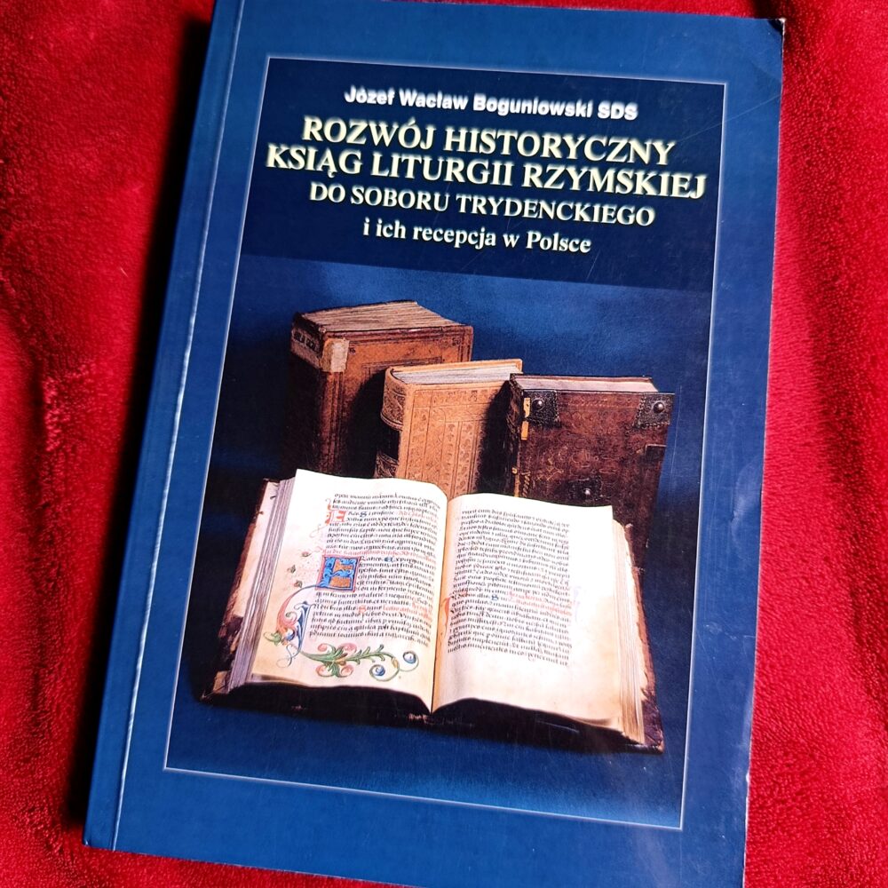 Józef Wacław Boguniowski SDS, "Rozwój historyczny ksiąg liturgii rzymskiej do Soboru Trydenckiego i ich recepcja w Polsce" [2001] (4)