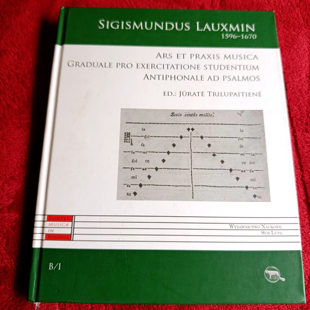 Jūratė Trilupaitienė (ed.), "Sigismundus Lauxmin (1596–1670). Ars et praxis musica, Graduale pro exercitatione studentium, Antiphonale ad psalmos" [2016]
