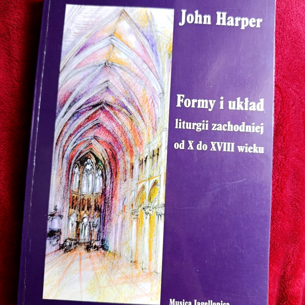 John Harper, "Formy i układ liturgii zachodniej od X do XVIII wieku" [2002] (3)