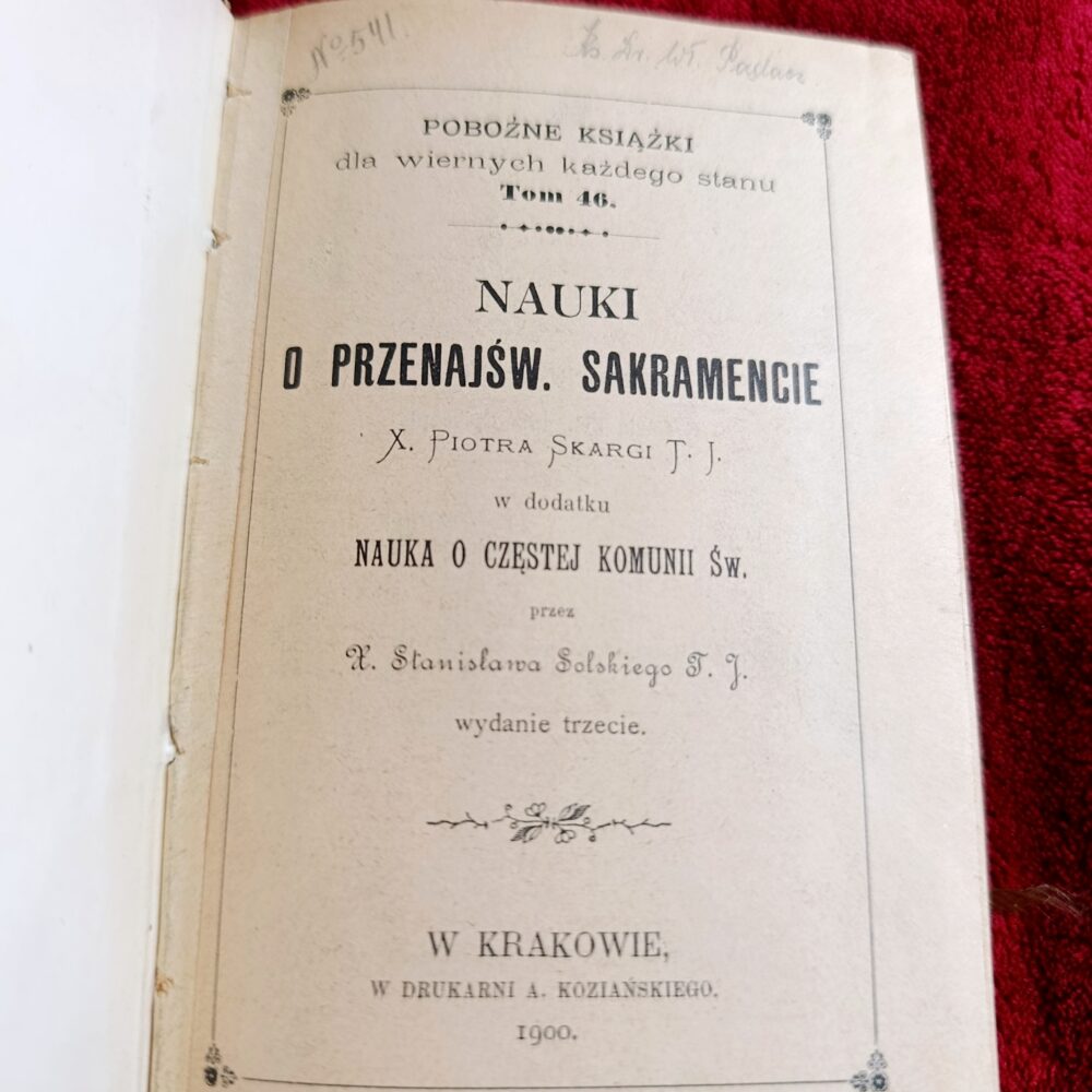 Nauki o Przenajśw. Sakramencie X. Piotra Skargi T. J. w dodatku nauka o częstej Komunii Św. przez X. Stanisława Solskiego T. J. [1900]