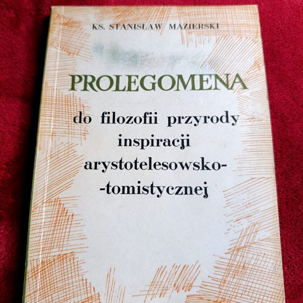 Ks. Stanisław Mazierski, "Prolegomena do filozofii przyrody inspiracji arystotelesowsko-tomistycznej" [1969]