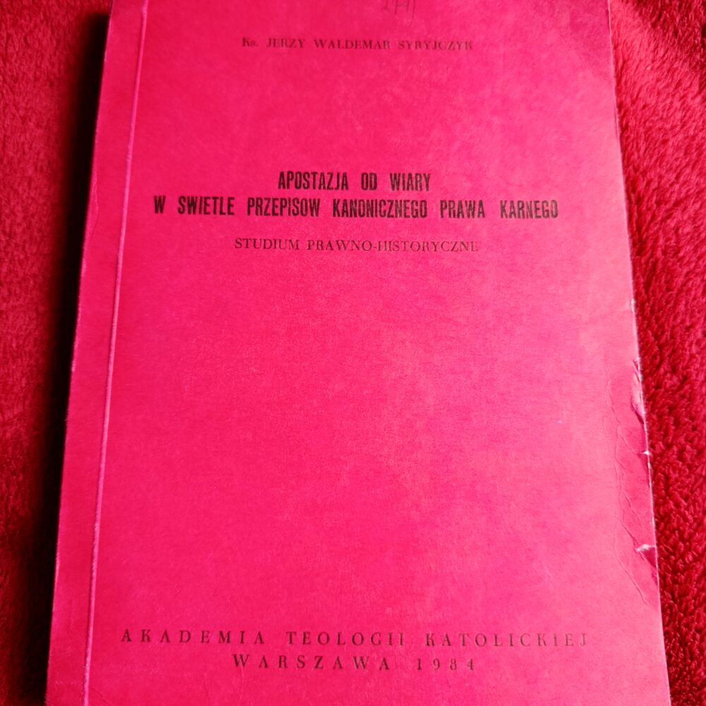 Ks. Jerzy Waldemar Syryjczyk, "Apostazja od wiary w świetle przepisów kanonicznego prawa karnego. Studium prawno-historyczne" [1984]