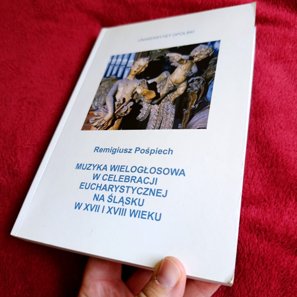 Remigiusz Pośpiech, "Muzyka wielogłosowa w celebracji eucharystycznej na Śląsku w XVII i XVIII wieku" [2004] (2)