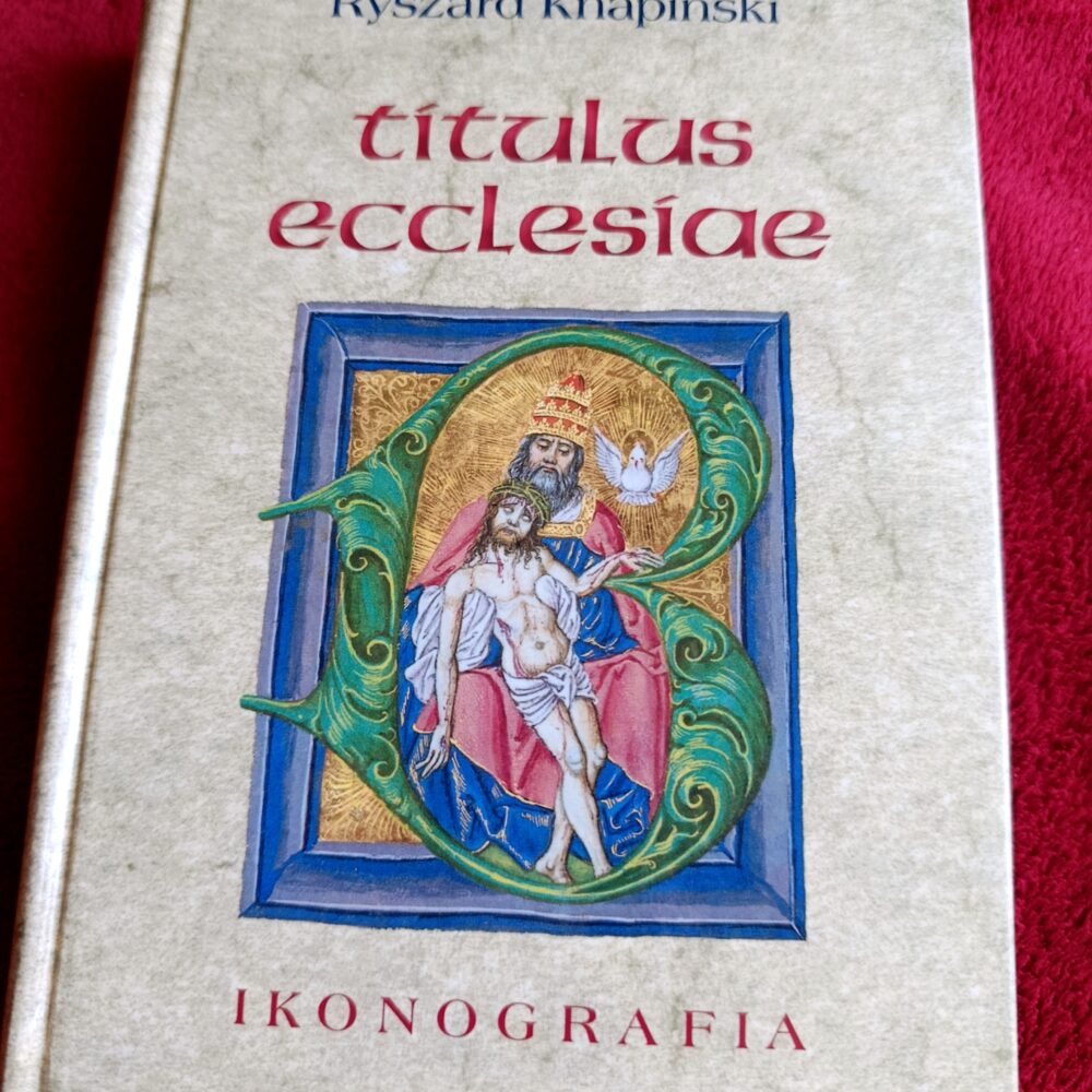 Ryszard Knapiński, "Titulus ecclesiae. Ikonografia wezwań współczesnych kościołów katedralnych w Polsce" [1999]