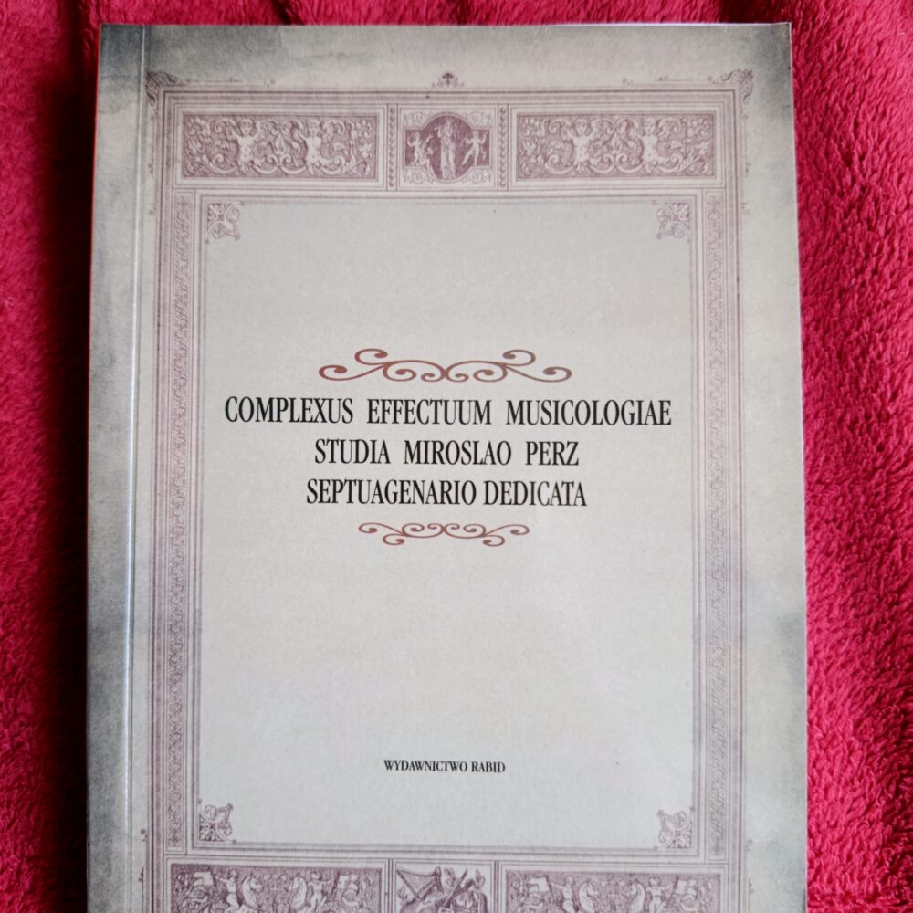 Tomasz Jeż (red.), "Complexus Effectuum Musicologiae. Studia Miroslao Perz Septuagenario Dedicata" [2003]