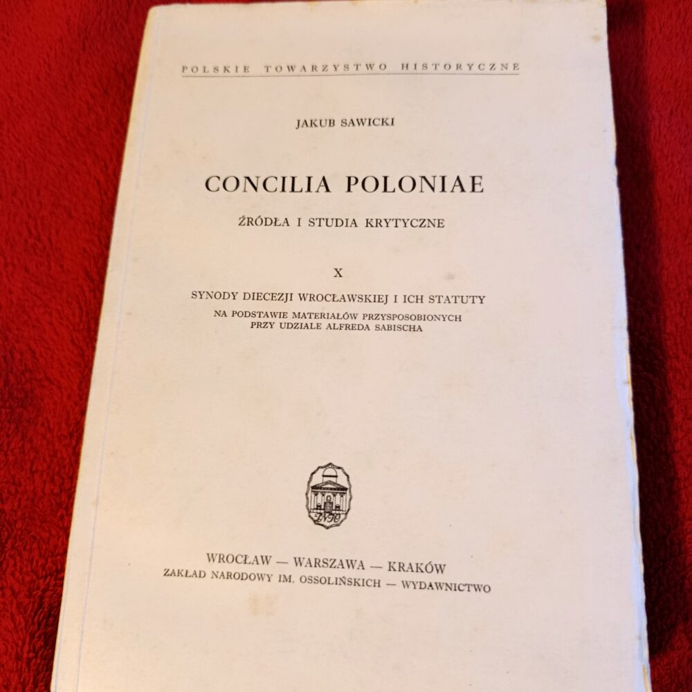 Jakub Sawicki, "Concilia Poloniae. Źródła i studia krytyczne", tom X: "Synody diecezji wrocławskiej i ich statuty" [1963]