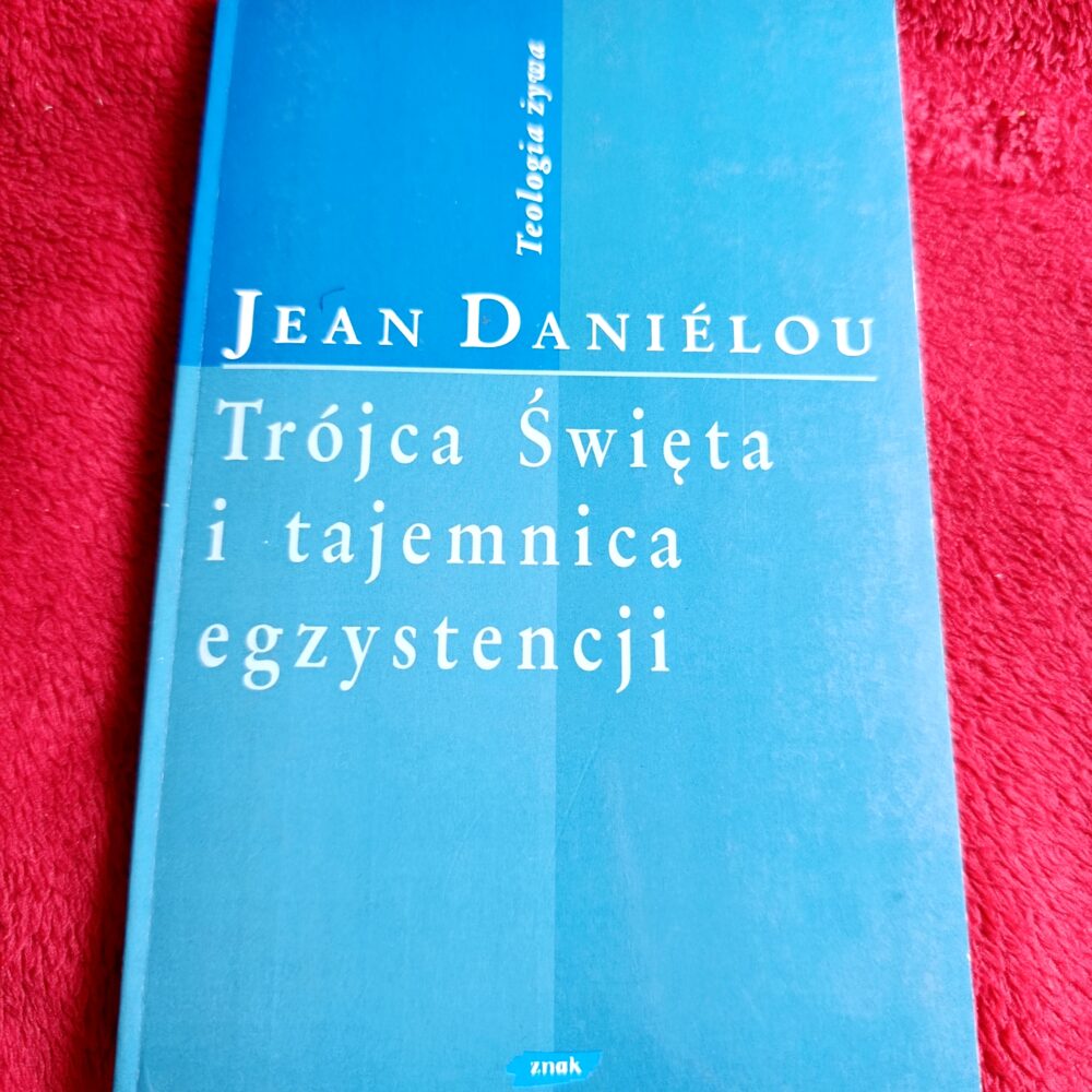 Jean Daniélou, "Trójca Święta i tajemnica egzystencji. Znak świątyni czyli obecności Boga" [1994]