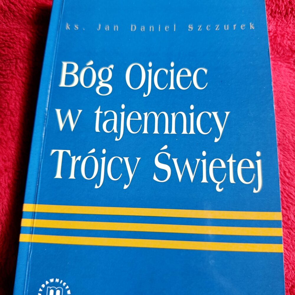 Ks. Jan Daniel Szczurek, "Bóg Ojciec w tajemnicy Trójcy Świętej. Elementy patrylogii" [2003]