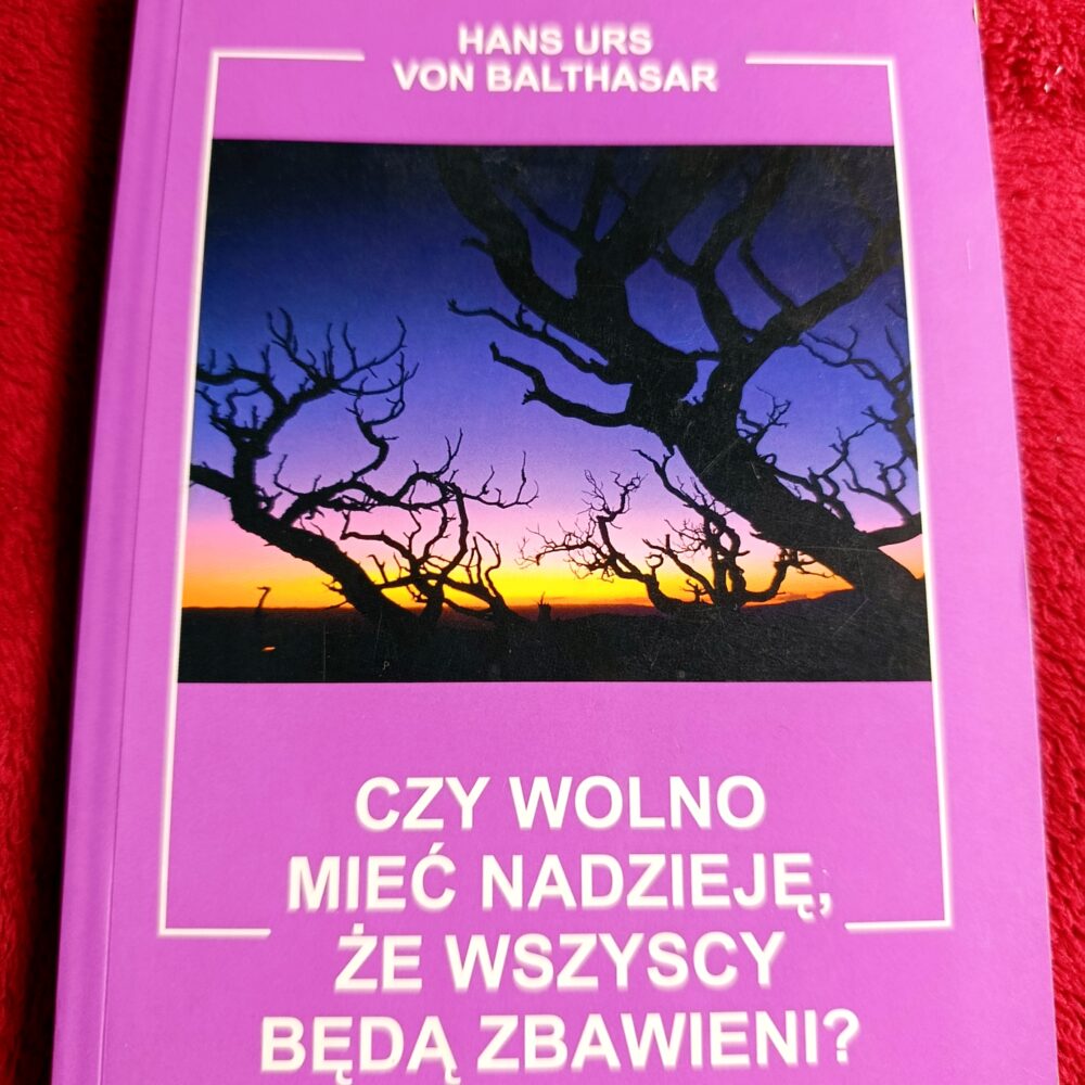 Hans Urs von Balthasar, "Czy wolno mieć nadzieję, że wszyscy będą zbawieni?" [1998]