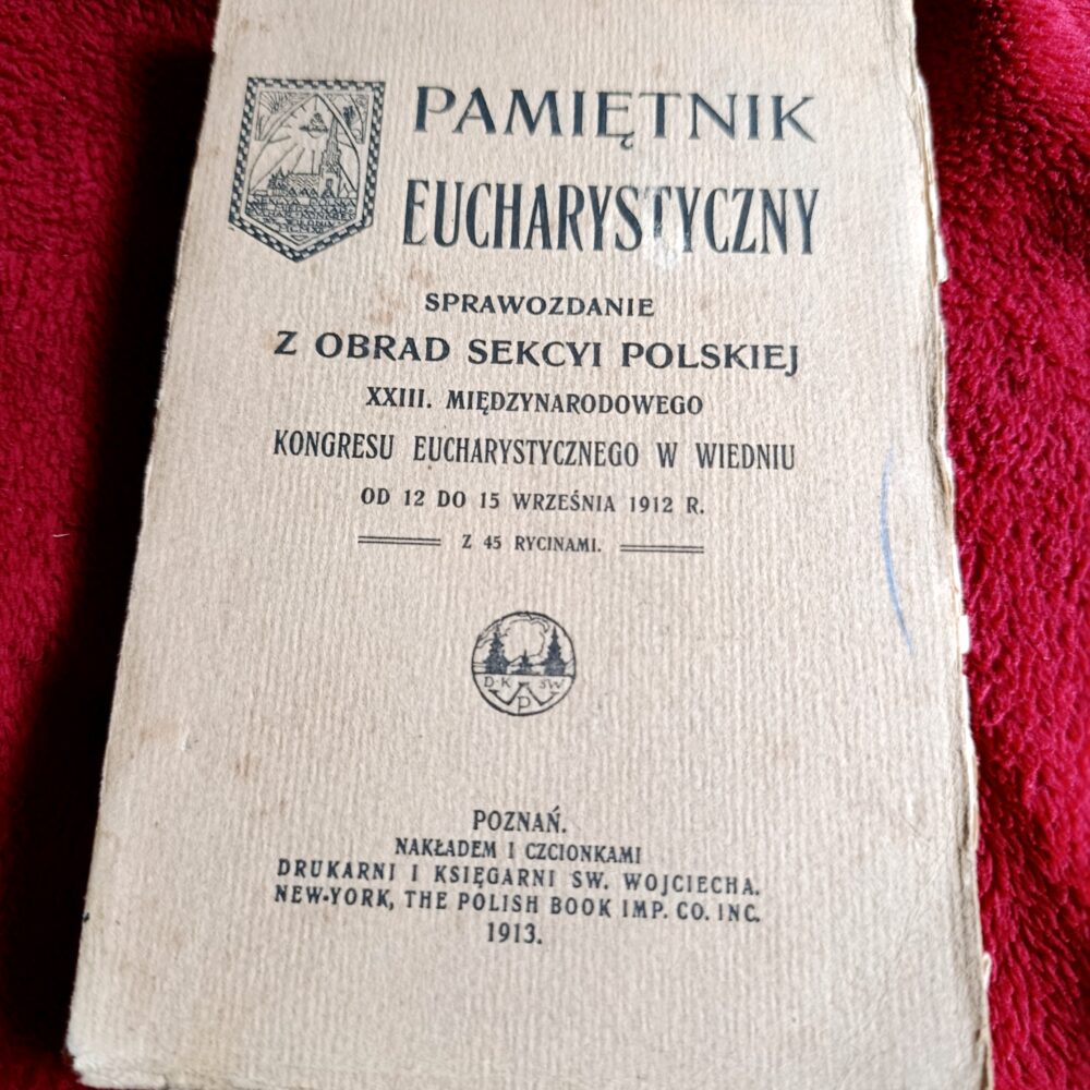 X. Józef Kłos, "Pamiętnik Eucharystyczny. Sprawozdanie z obrad sekcyi polskiej XXIII-go Międzynarodowego Kongresu Eucharystycznego w Wiedniu" [1913] (2)