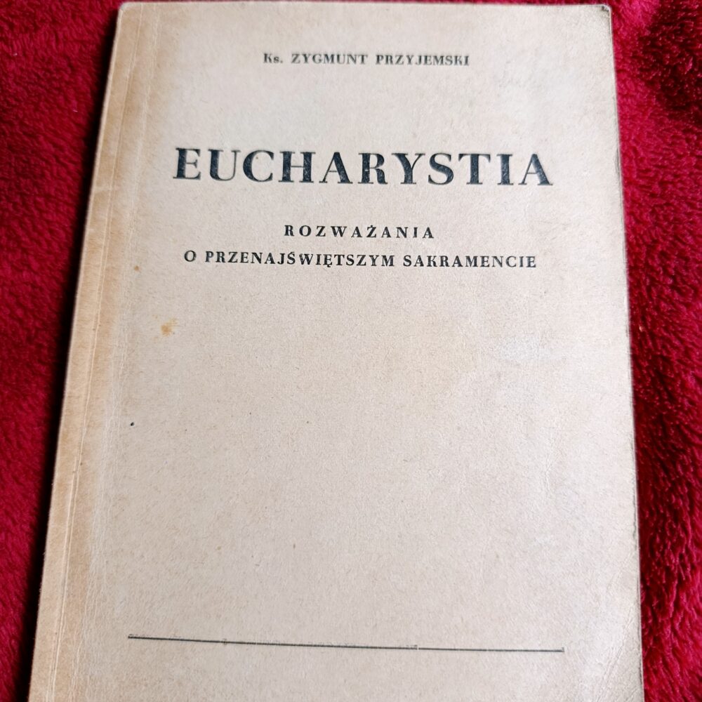 Ks. Zygmunt Przyjemski, "Eucharystia. Rozważania o Przenajświętszym Sakramencie" [1950]