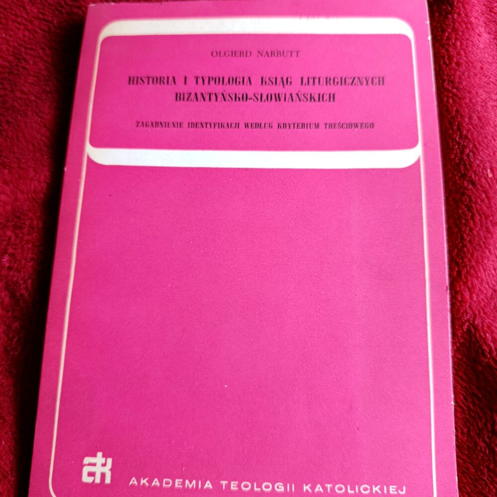 Olgierd Narbutt, "Historia i typologia ksiąg liturgicznych bizantyńsko-słowiańskich. Zagadnienie identyfikacji według kryterium treściowego" [1979]