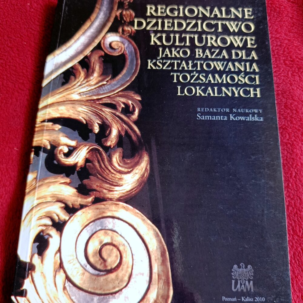 Samanta Kowalska (red.), "Regionalne dziedzictwo kulturowe jako baza kształtowania tożsamości lokalnych" [2010]