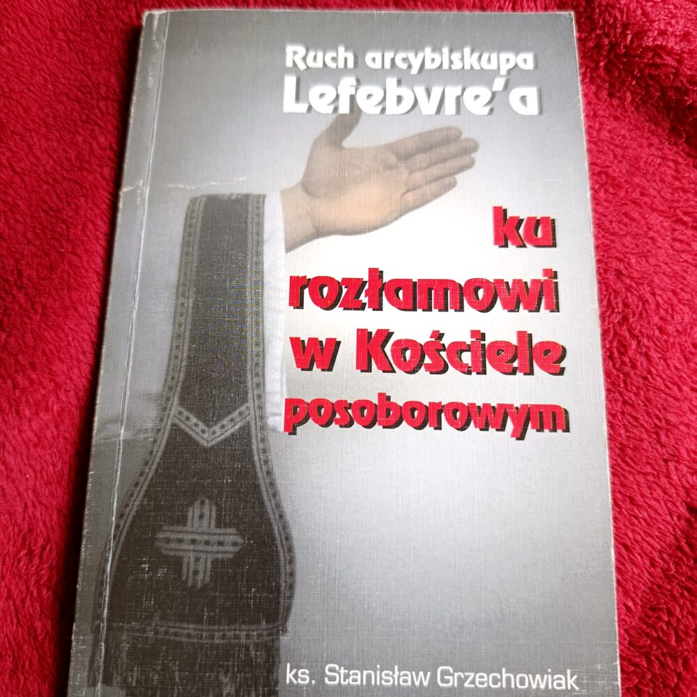 Ks. Stanisław Grzechowiak, "Ruch arcybiskupa Lefebvre'a. Ku rozłamowi w Kościele posoborowym" [1998] (2)