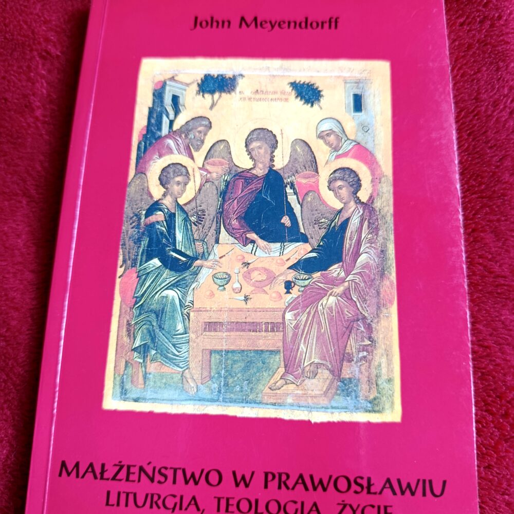John Meyendorff, "Małżeństwo w prawosławiu. Liturgia, teologia, życie" [1995]