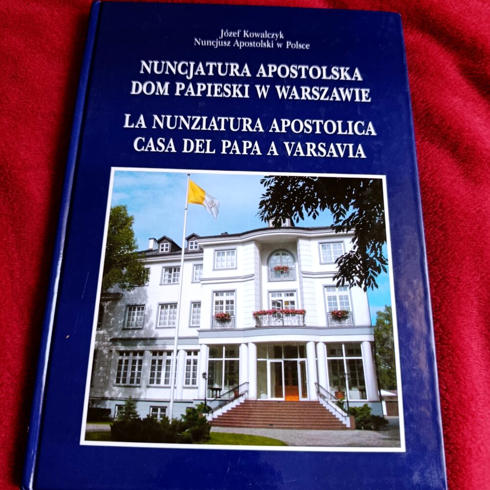 Józef Kowalczyk, "Nuncjatura Apostolska. Dom Papieski w Warszawie. La Nunziatura Apostolica. Casa del Papa a Varsavia" [2004]