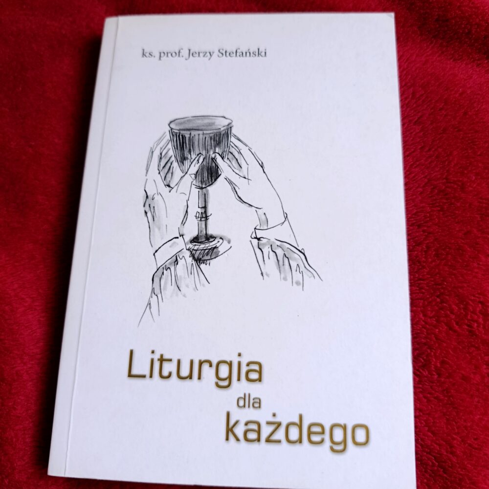 Ks. prof. Jerzy Stefański, "Liturgia dla każdego" [2012]