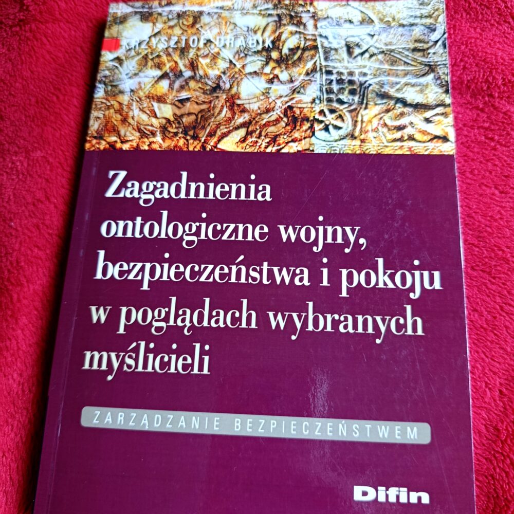 Krzysztof Drabik, "Zagadnienia ontologiczne wojny, bezpieczeństwa i pokoju w poglądach wybranych myślicieli" [2011]